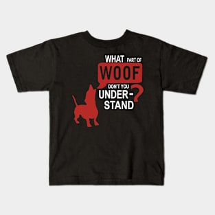 What Part Of WOOF Don't You Understand - Dog Lover Dogs Kids T-Shirt